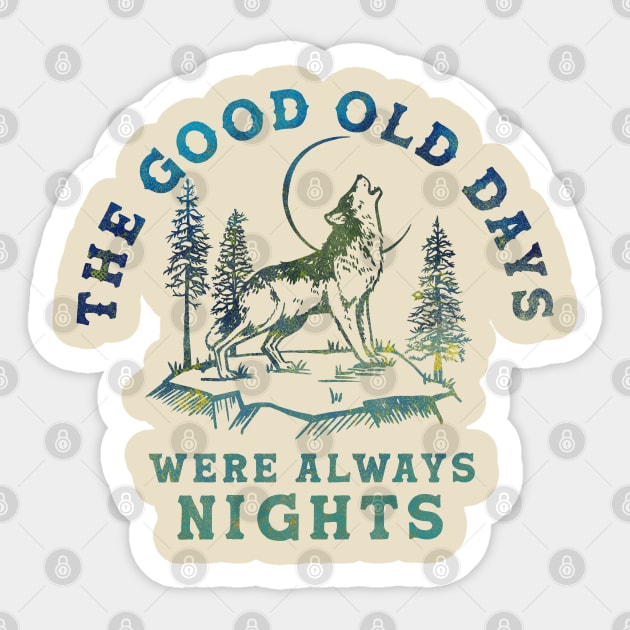 The Good Old Days Were Always Nights. Wolf Howling At The Moon Art Sticker by The Whiskey Ginger